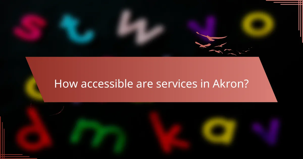 How accessible are services in Akron?