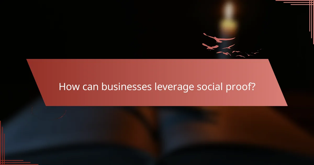 How can businesses leverage social proof?