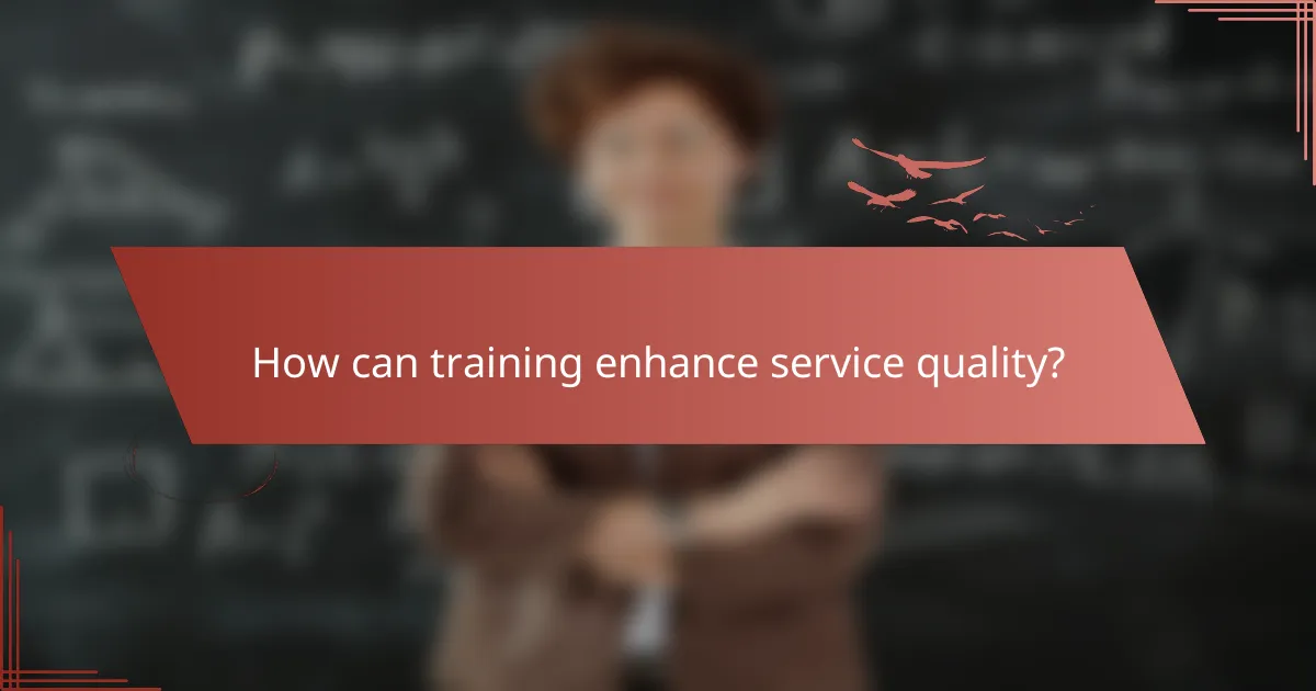 How can training enhance service quality?