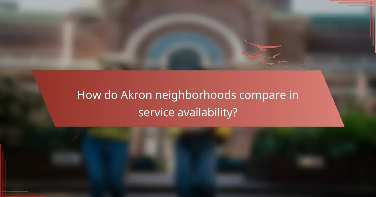 How do Akron neighborhoods compare in service availability?