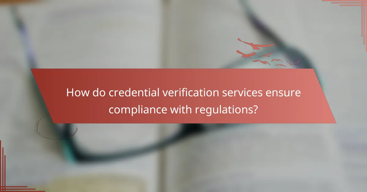 How do credential verification services ensure compliance with regulations?