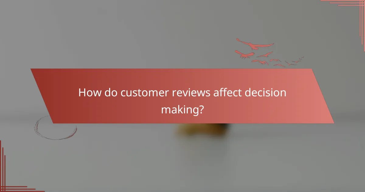 How do customer reviews affect decision making?