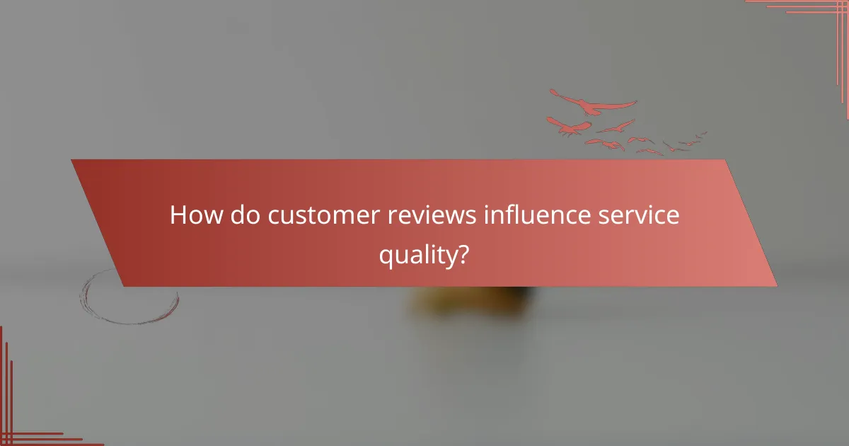 How do customer reviews influence service quality?