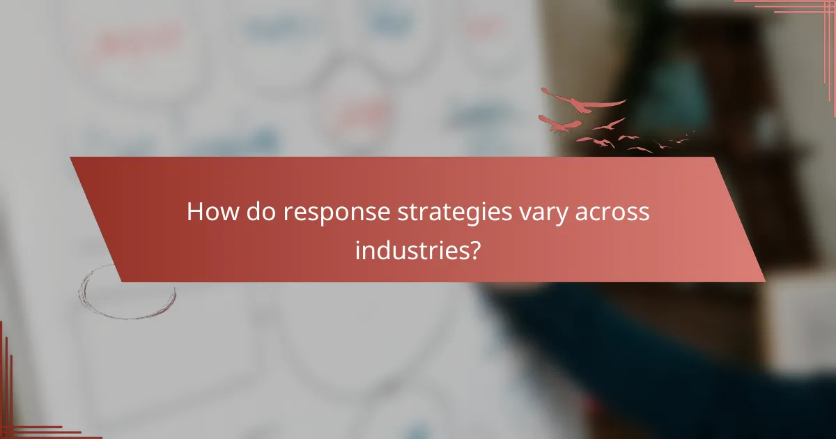 How do response strategies vary across industries?