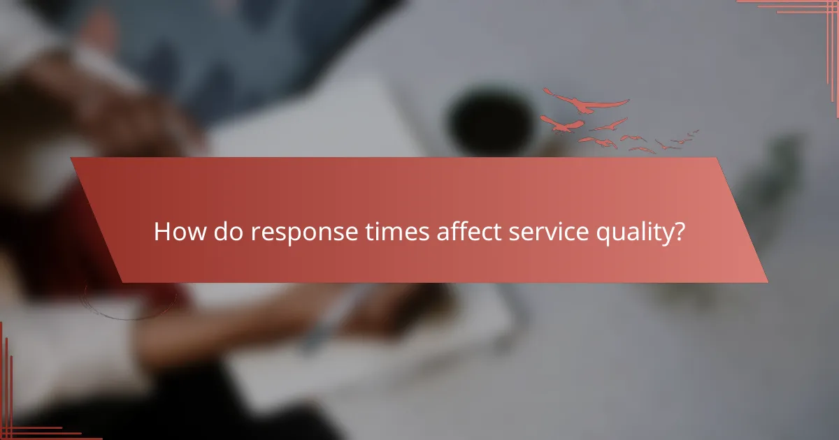 How do response times affect service quality?