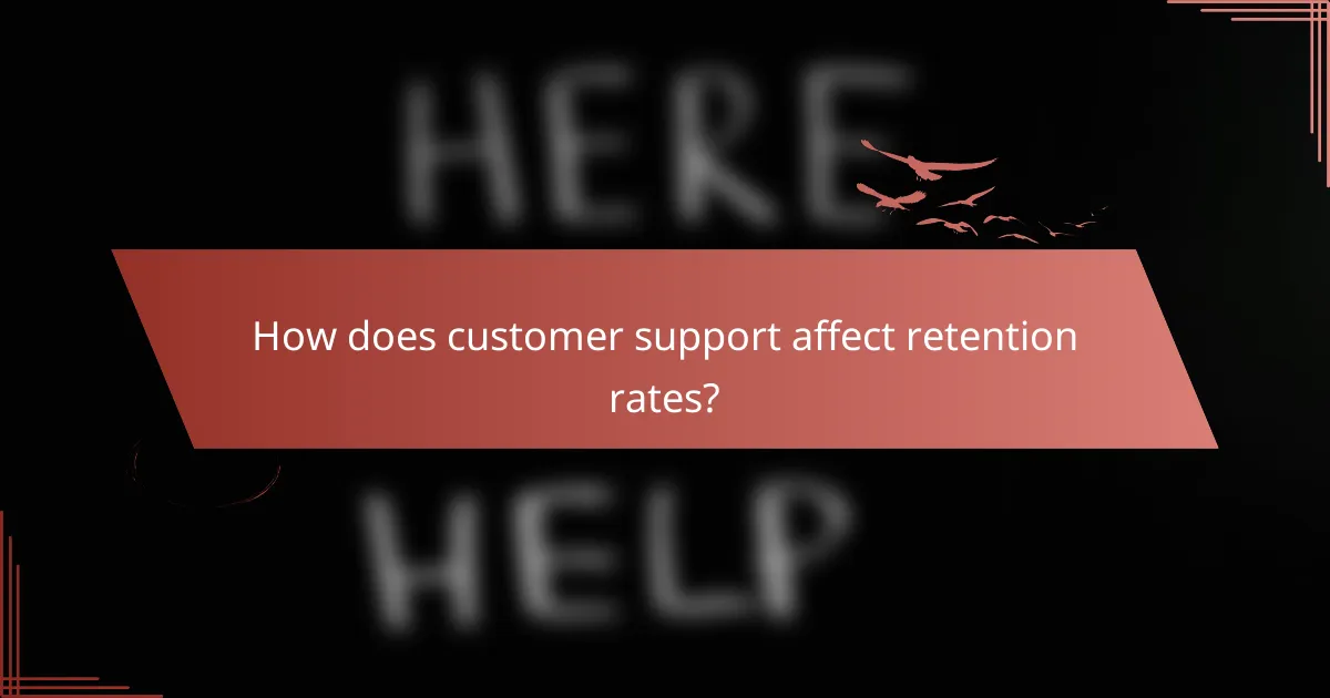 How does customer support affect retention rates?