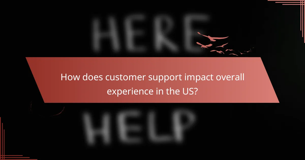 How does customer support impact overall experience in the US?