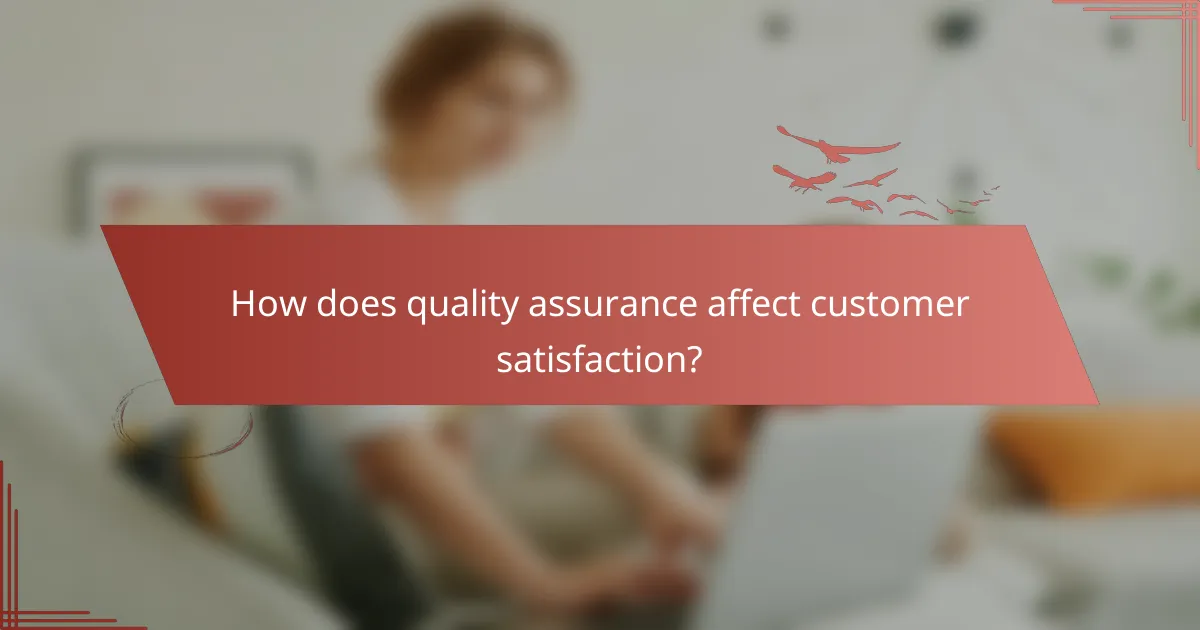 How does quality assurance affect customer satisfaction?