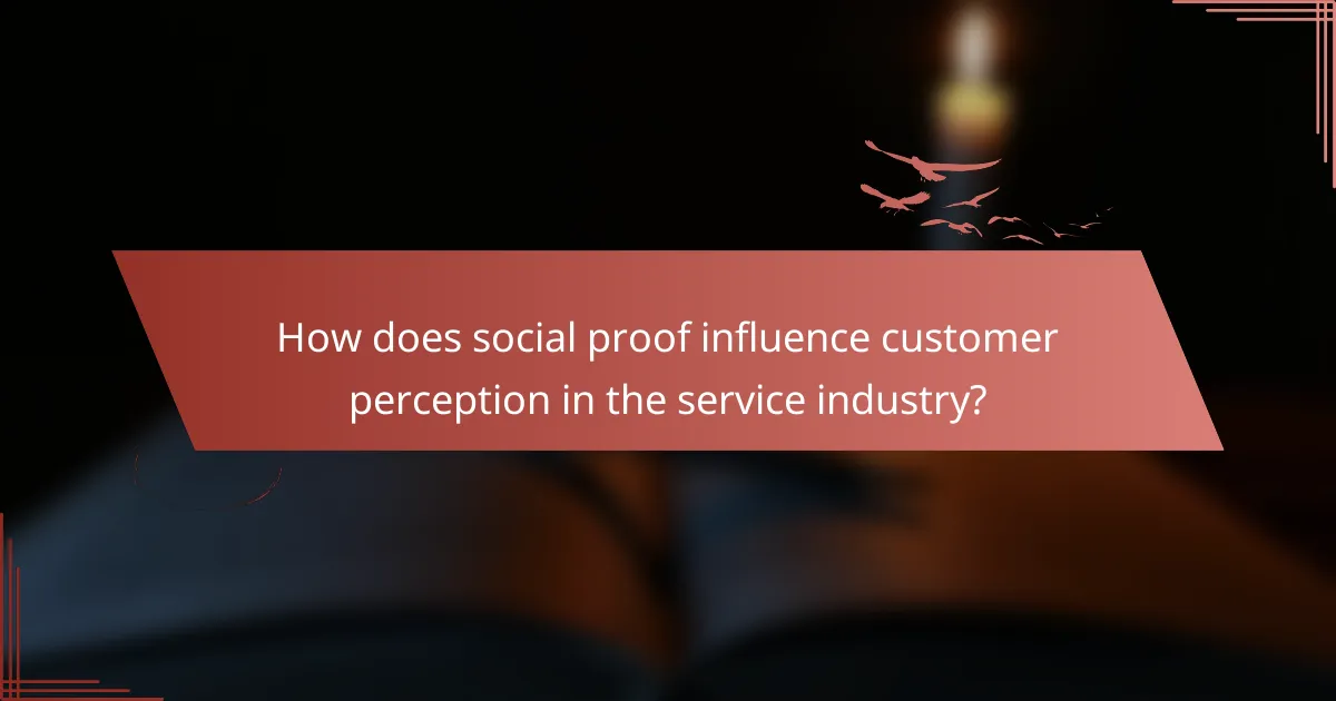 How does social proof influence customer perception in the service industry?