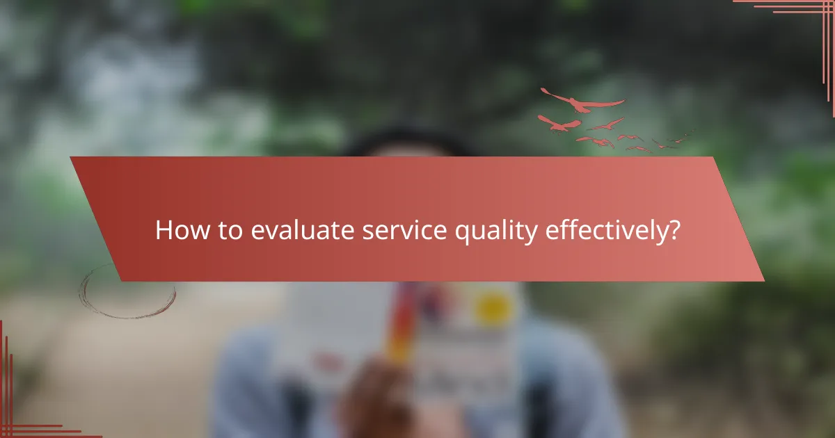 How to evaluate service quality effectively?