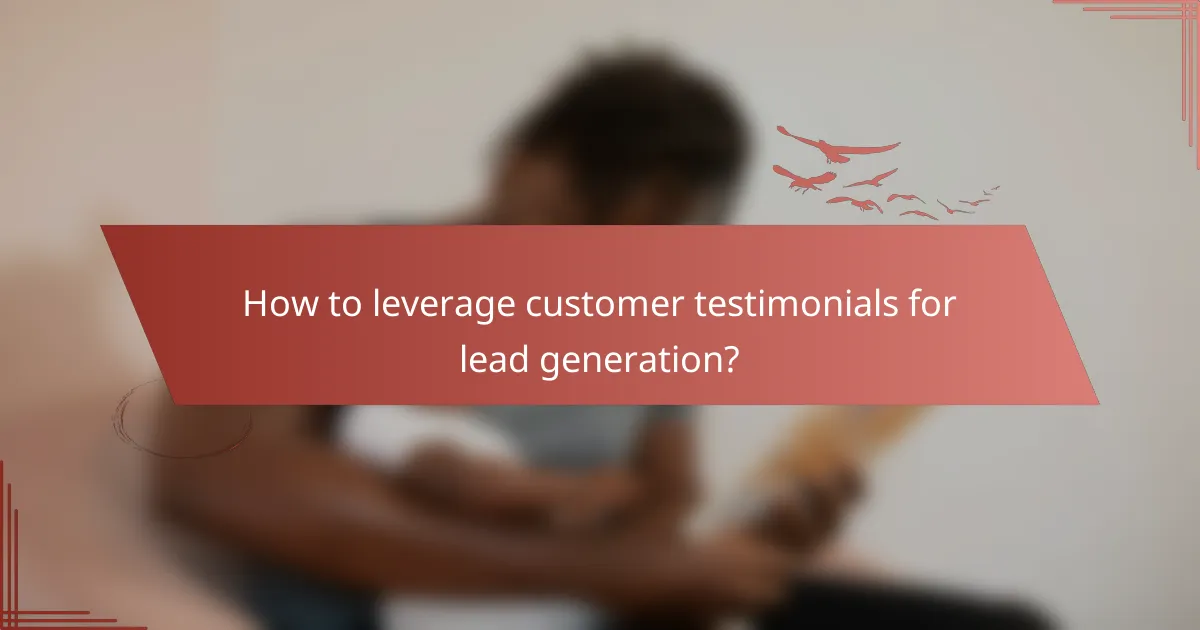 How to leverage customer testimonials for lead generation?