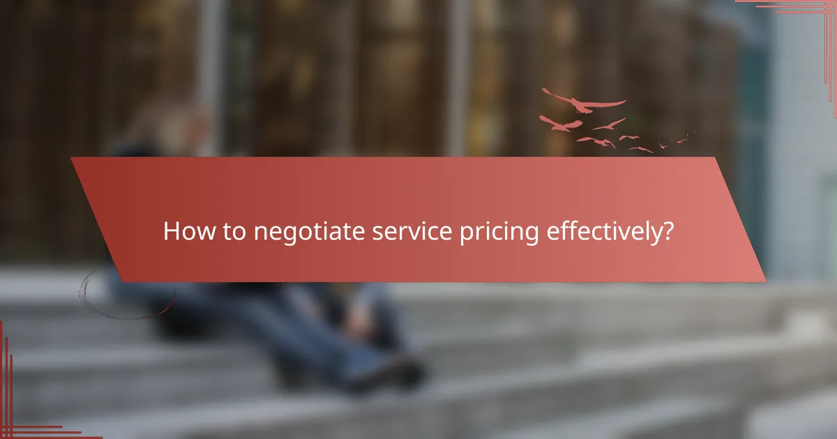 How to negotiate service pricing effectively?