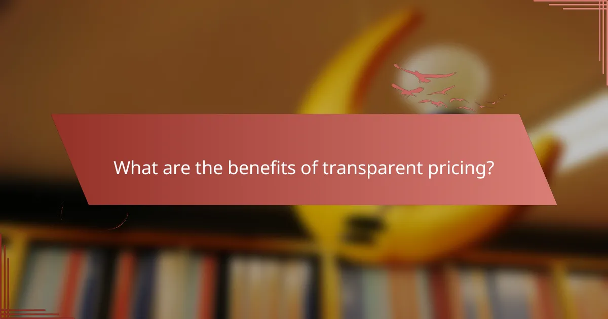 What are the benefits of transparent pricing?