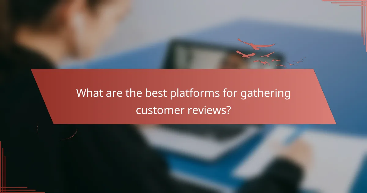 What are the best platforms for gathering customer reviews?