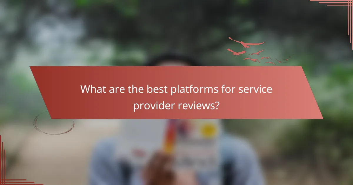 What are the best platforms for service provider reviews?
