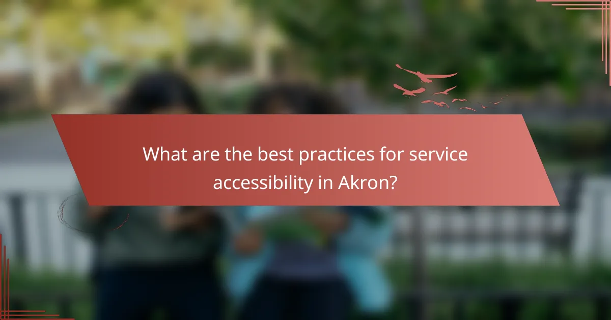 What are the best practices for service accessibility in Akron?