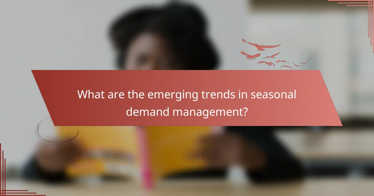 What are the emerging trends in seasonal demand management?