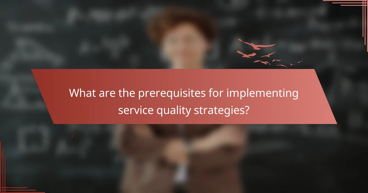 What are the prerequisites for implementing service quality strategies?