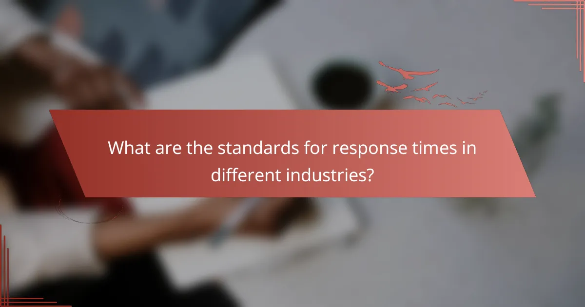 What are the standards for response times in different industries?
