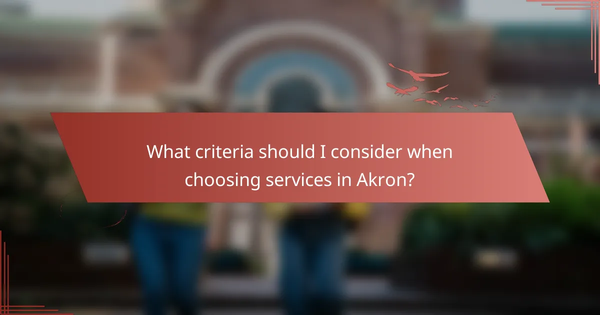 What criteria should I consider when choosing services in Akron?