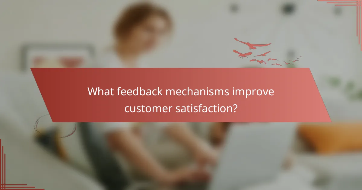 What feedback mechanisms improve customer satisfaction?