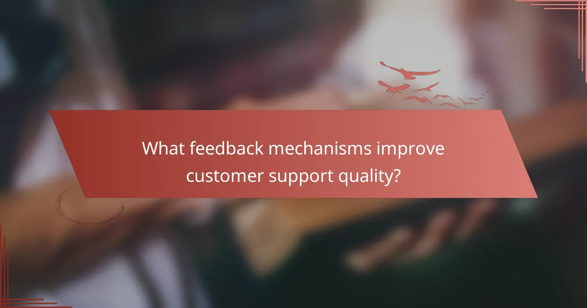 What feedback mechanisms improve customer support quality?