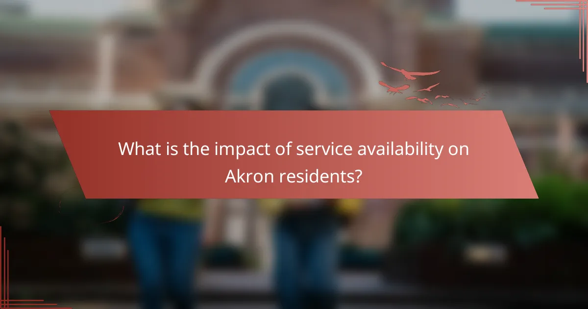 What is the impact of service availability on Akron residents?