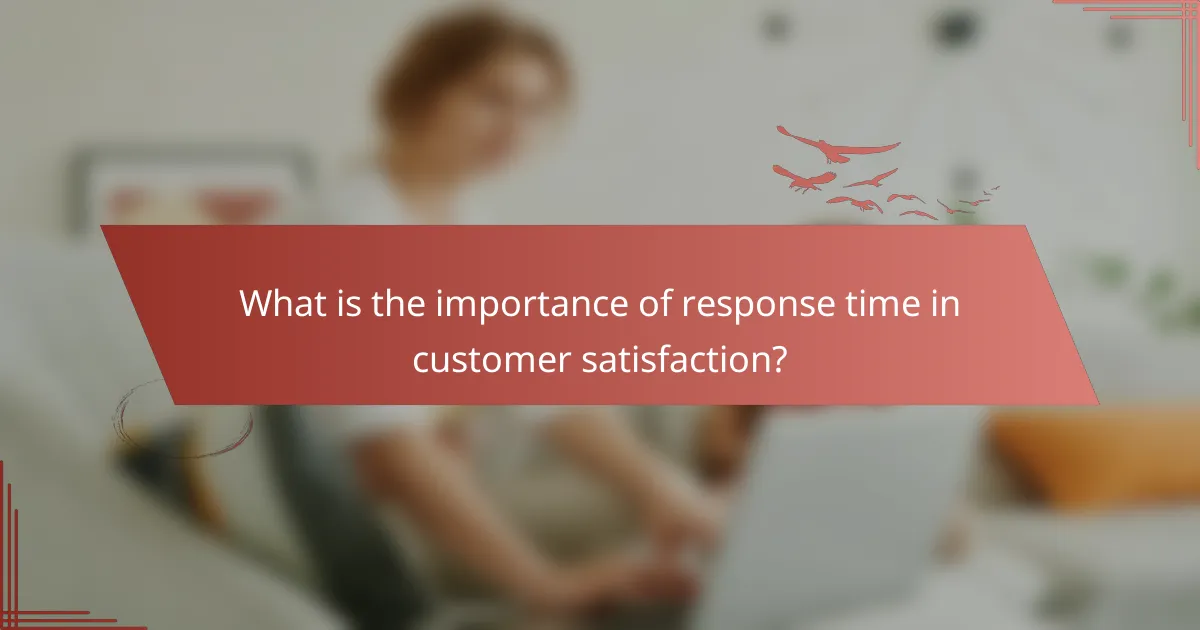 What is the importance of response time in customer satisfaction?
