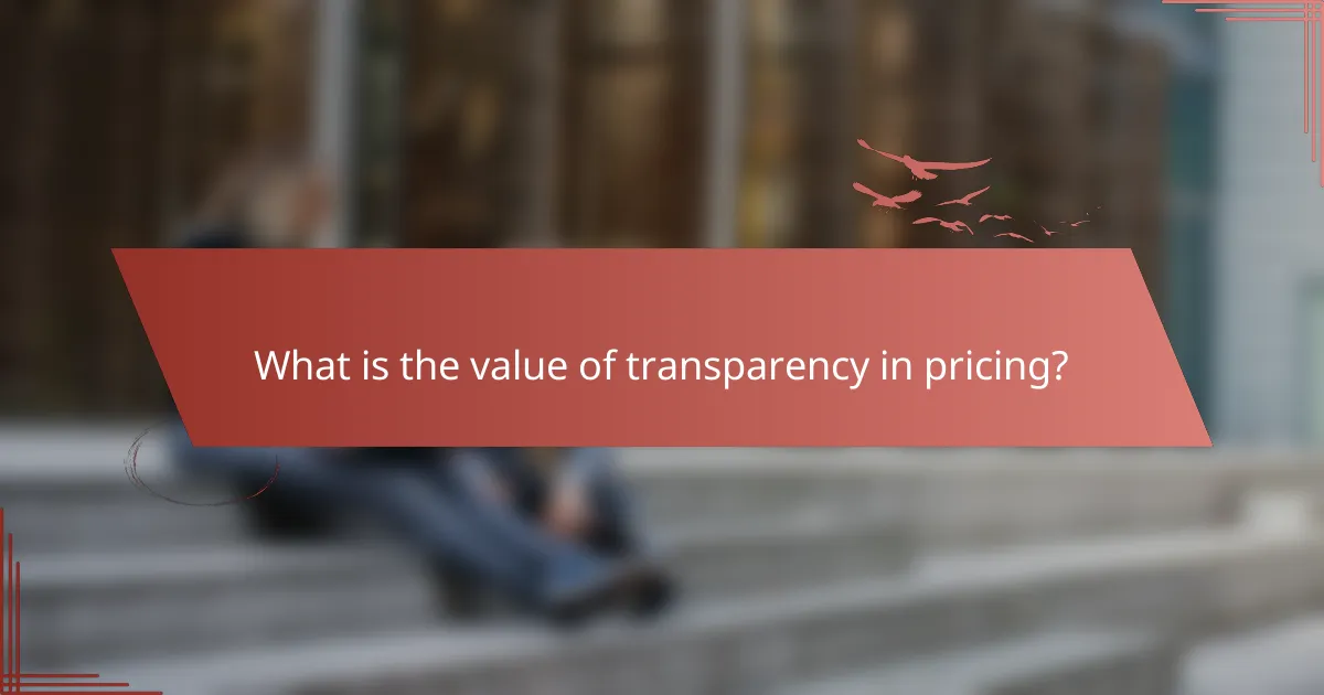 What is the value of transparency in pricing?
