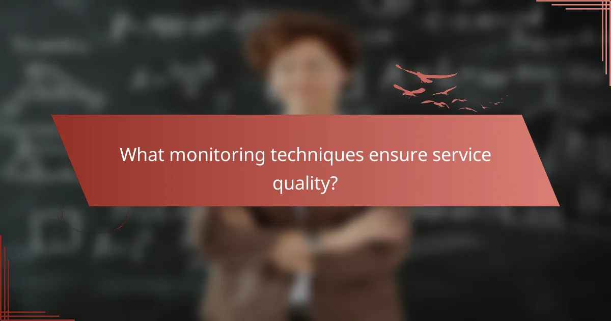 What monitoring techniques ensure service quality?