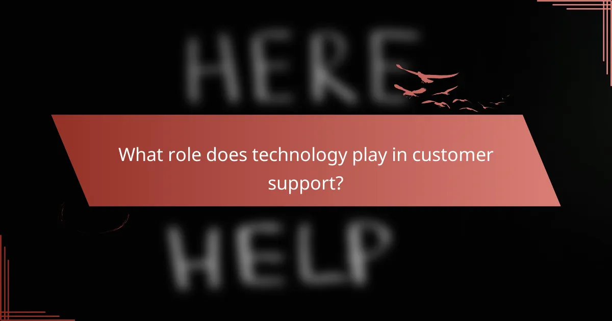 What role does technology play in customer support?